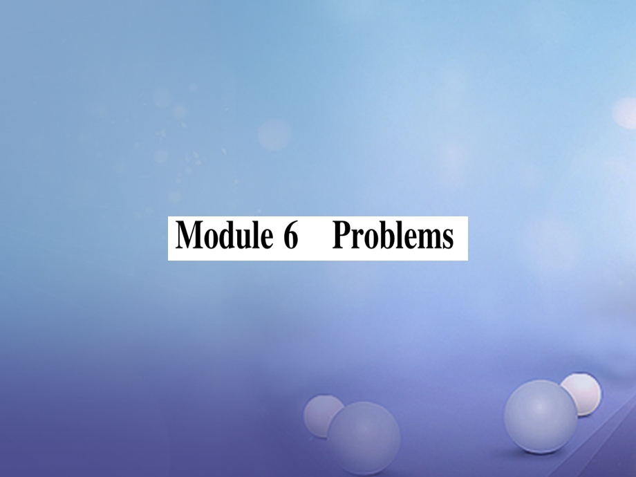 九年级英语上册Module6Problemsppt课件.ppt_第1页