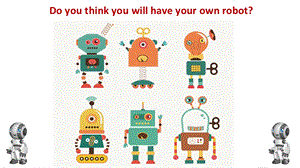 初中英语 Doyouthinkyouwillhaveyourownrobot教学课件设计.ppt