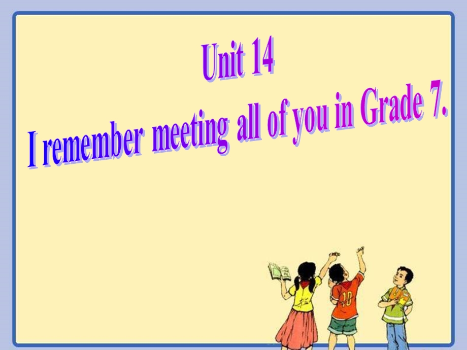 人教版九级英语课件Unit 14 I remember meeting all of you in Grade 7. Section B.ppt_第1页