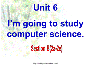 2013人教版新目标英语八年级上Unit6 I&#39;m going to study computer scienceSectionB2a-2e.ppt