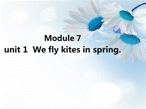 外研版小学三级英语下册Module 7 Unit1 We fly kites in spring课件.ppt