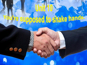 人教版九级英语课件Unit 10 You're supposed to shake hands.Section A.ppt