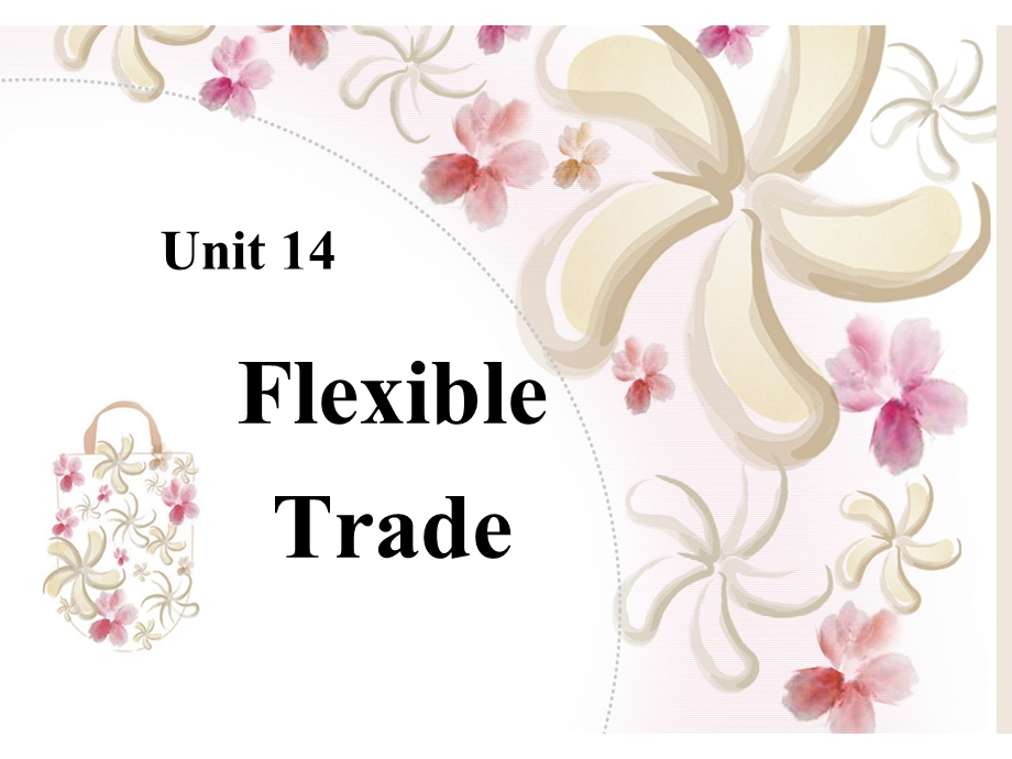 外贸函电Unit 14 Flexible Trade.ppt_第1页