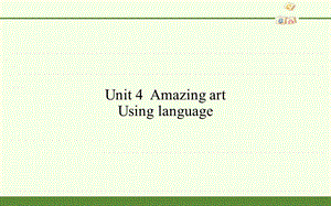 外研社英语高一必修3《Unit-4-Amazing-art》Using-languageppt课件.pptx