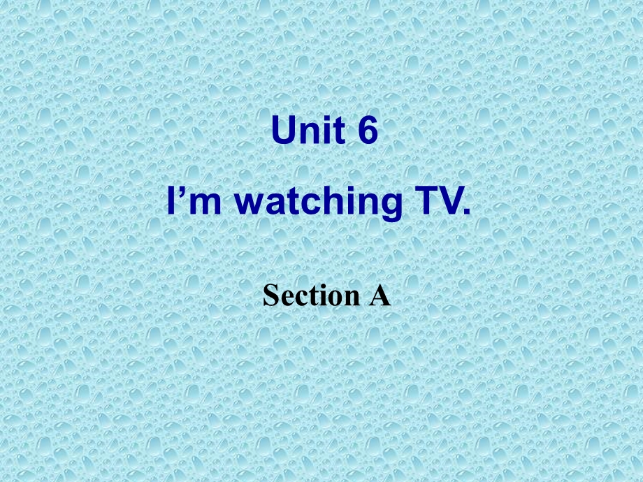 (2012年新版)人教新目标七年级英语下册《Unit6_I’m_watching_TV_Section_A》优秀课件.ppt_第1页