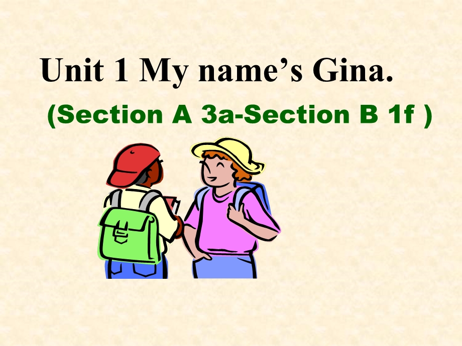 新人教版七年级上册（2012年秋使用）Unit1Myname’sGina（SectionA3a-SectionB1f）.ppt_第1页