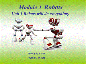 Module4Unit1Robotswilldoeverything课件 [精选文档].ppt