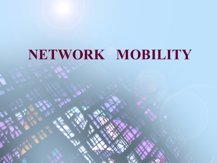 【大学课件】信息通信专业 NETWORK MOBILITY.ppt_第1页