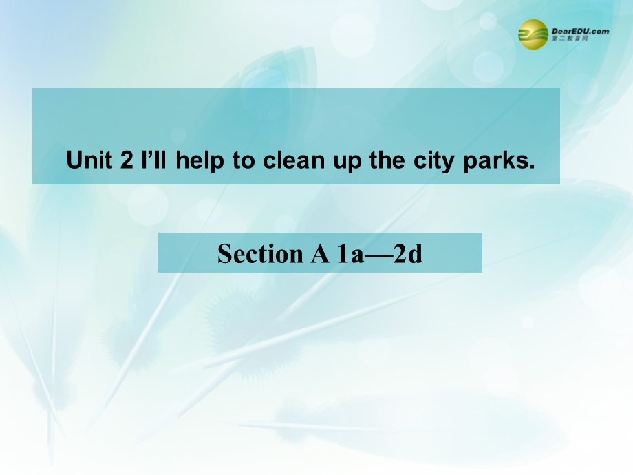 八年级英语下册Unit2《I’llhelptocleanupthecityparks》SectionA1a-2d课件（新版）人教新目标版.ppt_第1页