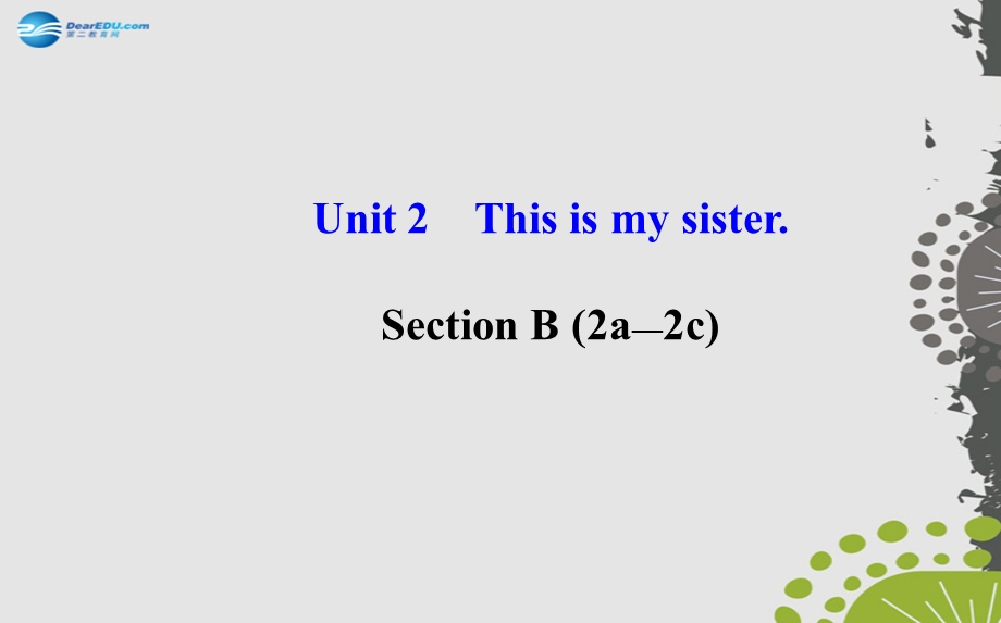 Unit2ThisismysisterSectionB2a—2c课件新版人教新目标版.ppt_第1页